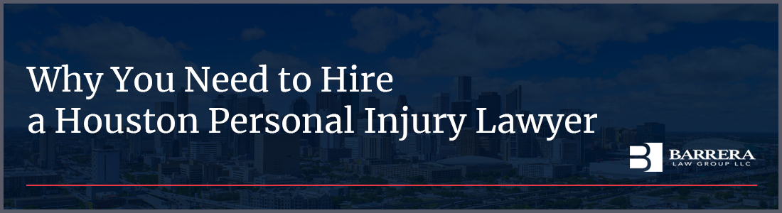 Why You Need to Hire a Houston Personal Injury Lawyer